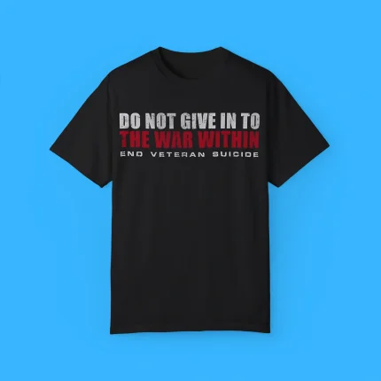 Do Not Give In To The War Within End Veteran Suicide Shirt