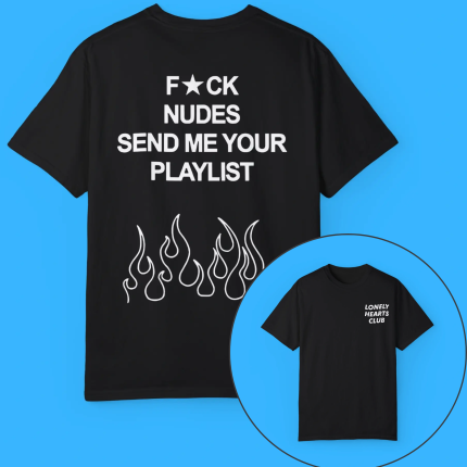 Fuck Nudes Send Me Your Playlist Shirt