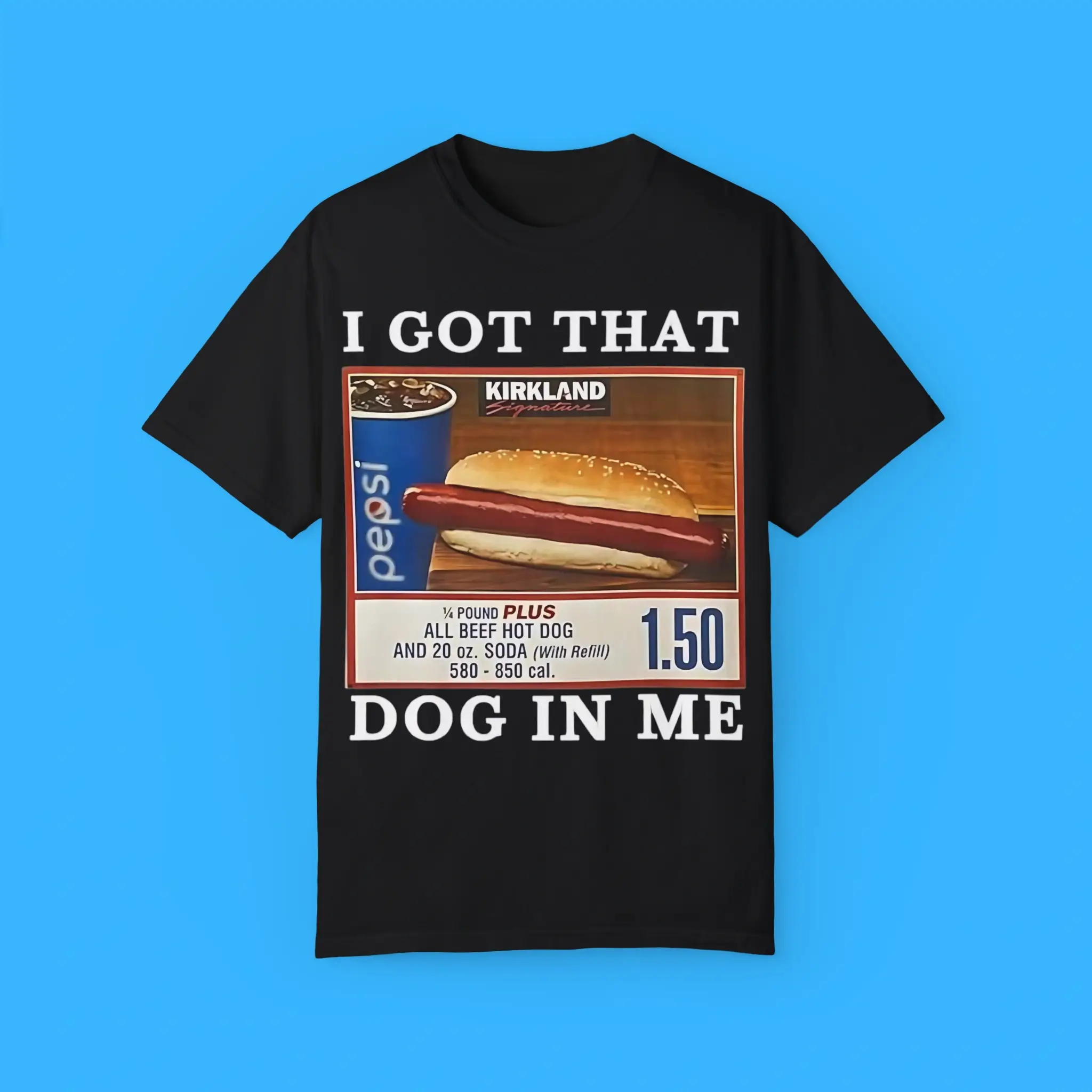 I-Got-That-Dog-In-Me-Costco-T-Shirt I Got That Dog In Me Costco Shirt