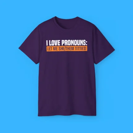 I Love Pronouns Let Me She Them Titties Shirt