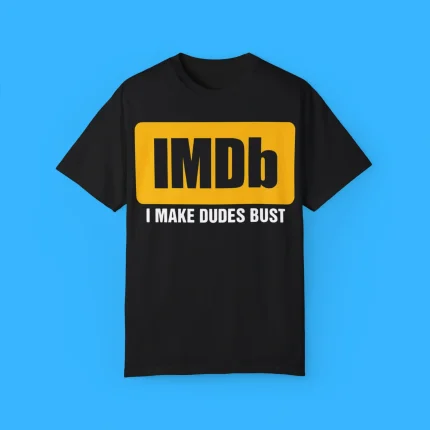 IMDb I Make Dudes Bust Shirt