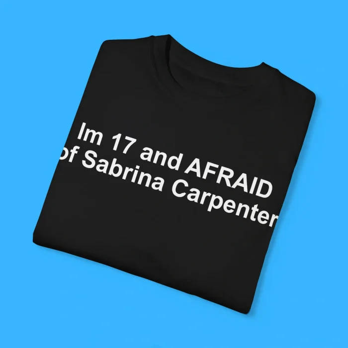 I’m 17 and Afraid of Sabrina Carpenter Shirt
