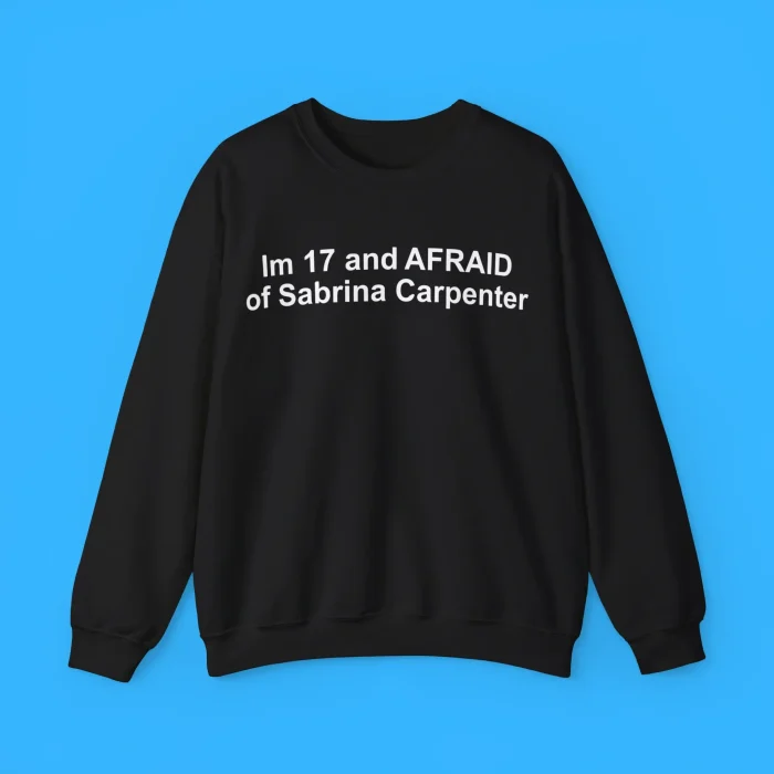 I’m 17 and Afraid of Sabrina Carpenter Shirt