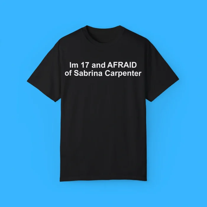 I’m 17 and Afraid of Sabrina Carpenter Shirt