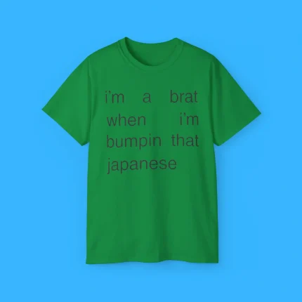 I’m A Brat When I’m Bumpin That Japanese House Shirt