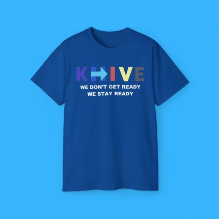 KHive We Don’t Get Ready We Stay Ready Shirt