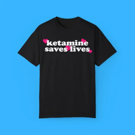 Ketamine Saves Lives Shirt