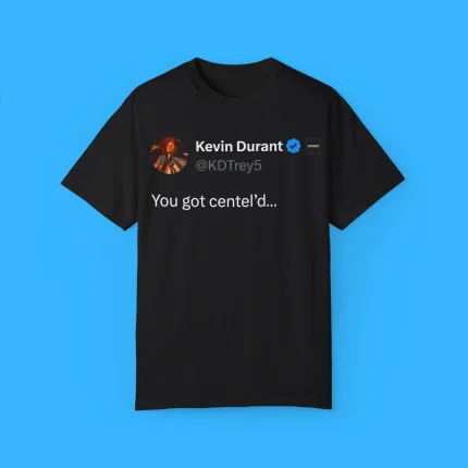 Kevin Durant You Got Centel’d Shirt