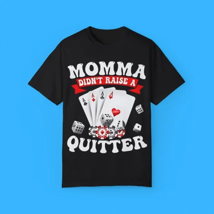 Momma Didn’t Raise a Quitter Shirt