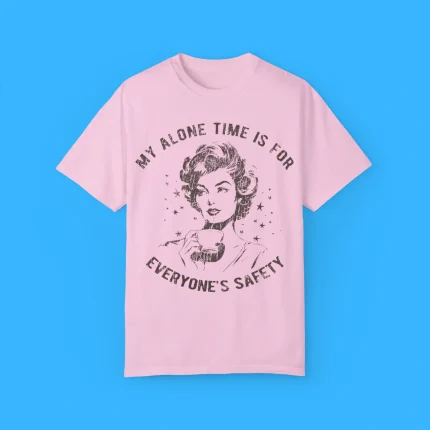 My Alone Time Is For Everyone's Safety Shirt