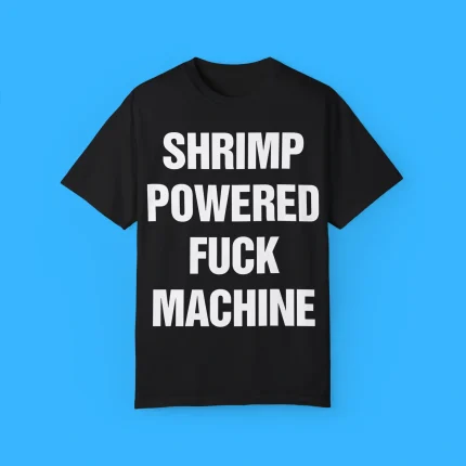 Shrimp Powered Fuck Machine Shirt