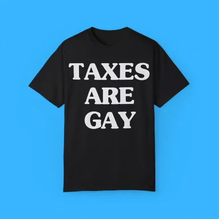 Taxes are Gay Shirt