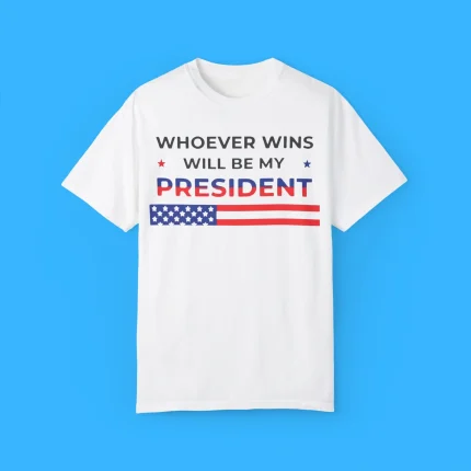 Whoever Wins Will Be My President Shirt