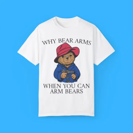 Why Bear Arms When You Can Arm Bears Shirt