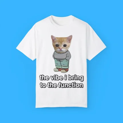 Chill Cat The Vibe I Bring To The Function Shirt