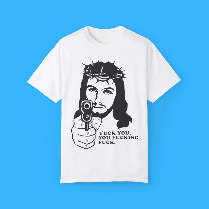 Fuck You You Fucking Fuck Jesus Gun Shirt