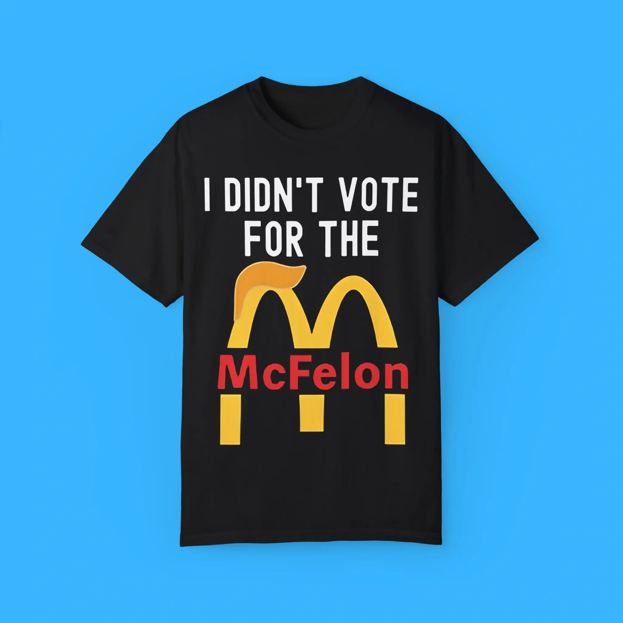 I-Didn’t-Vote-For-The-MCFelon-T-Shirt I Didn’t Vote For The MCFelon Shirt