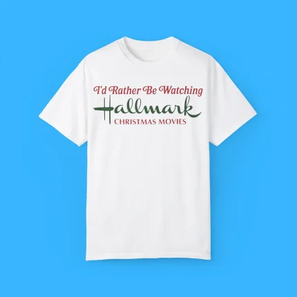 I’d Rather Be Watching Hallmark Christmas Movies Shirt