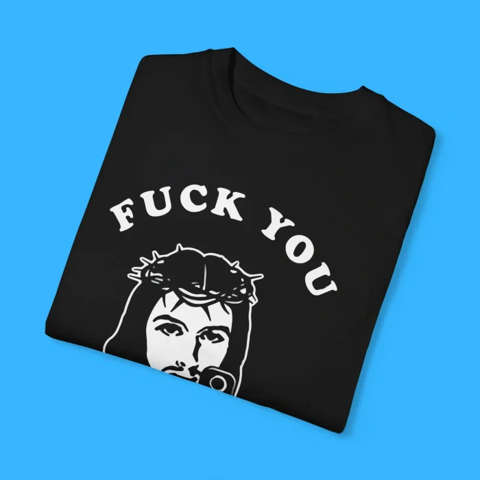 Jesus Fuck You You Fucking Fuck Shirt