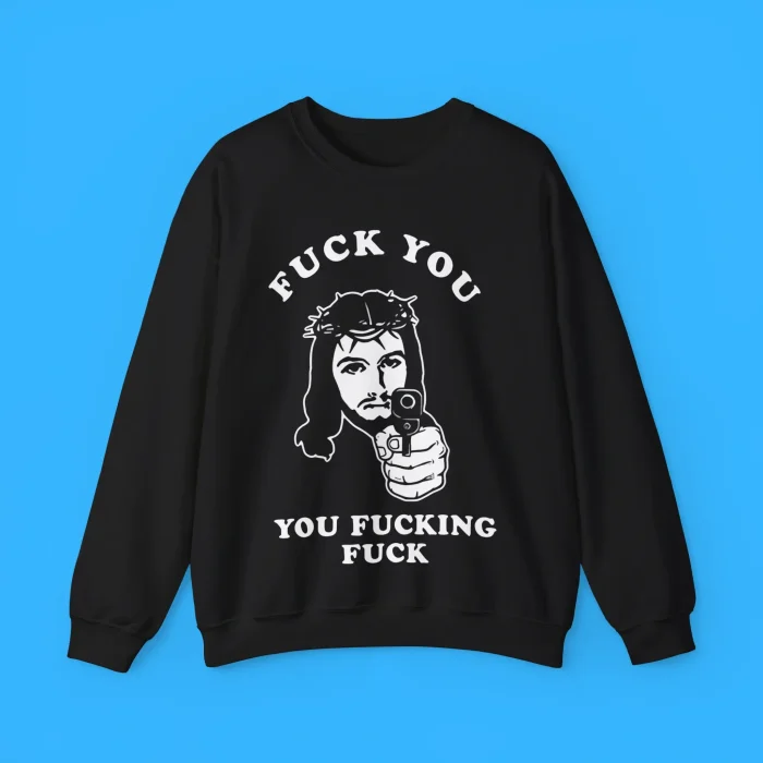 Jesus Fuck You You Fucking Fuck Shirt