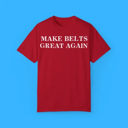 Make Belts Great Again Shirt