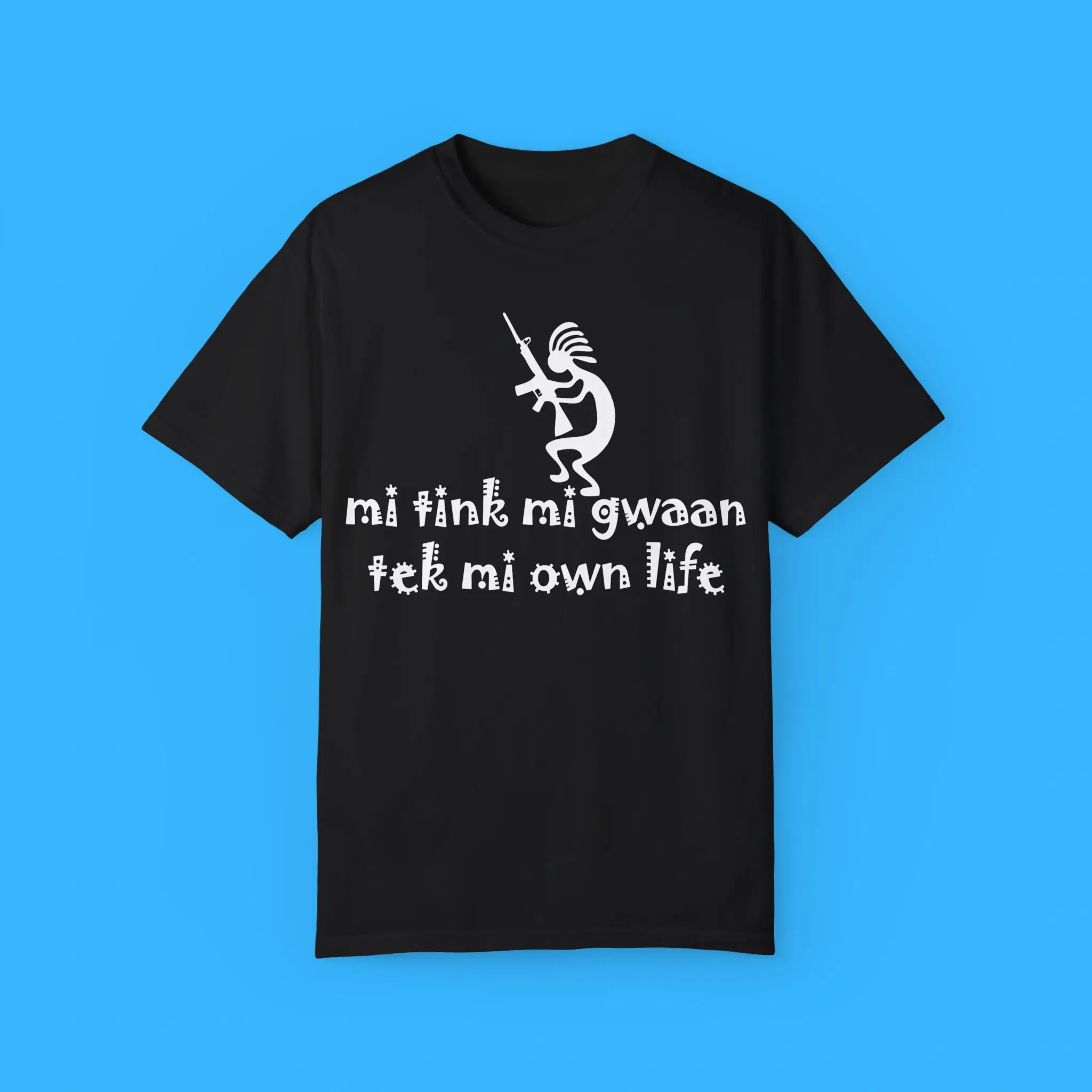 Mi-Tink-Mi-Gwaan-Tek-Mi-Own-Life-T-Shirt Mi Tink Mi Gwaan Tek Mi Own Life Shirt
