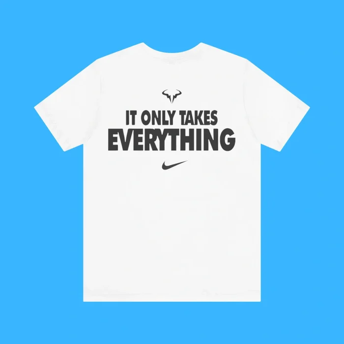Rafael Nadal It Only Takes Everything Shirt