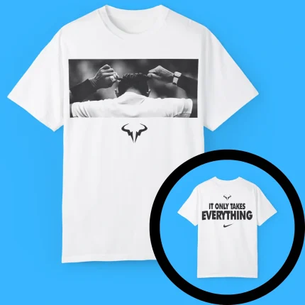 Rafael Nadal It Only Takes Everything Shirt