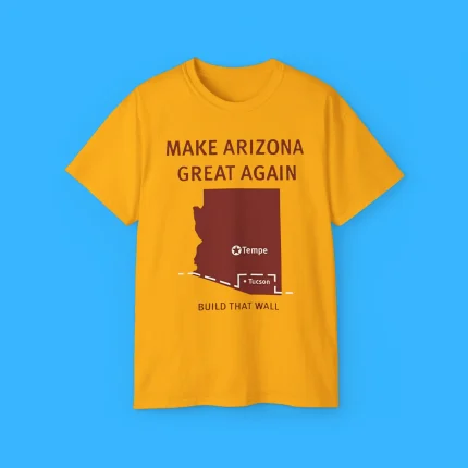 Tyler Bowyer Make Arizona Great Again Build That Wall Shirt