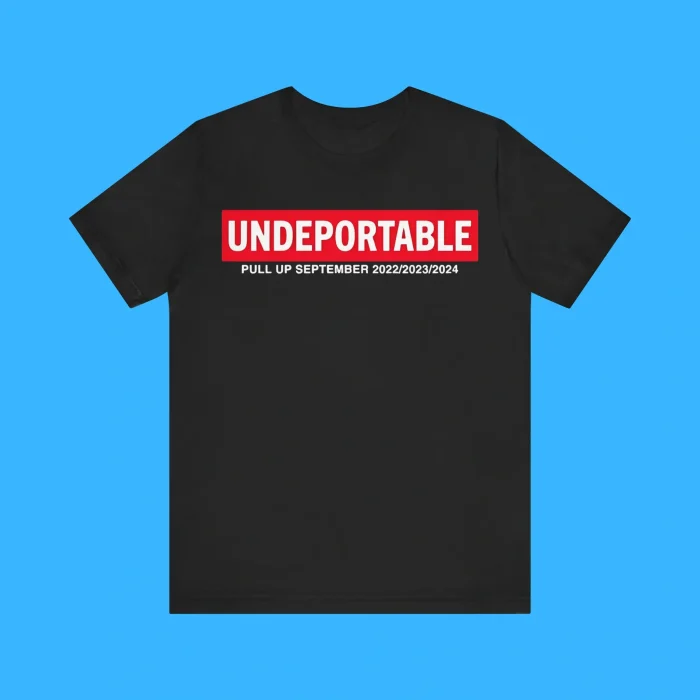 Undeportable Pull Up September 2022 2023 2024 T-Shirt