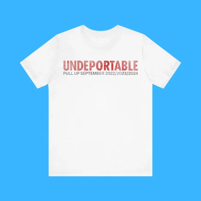 Undeportable Pull Up September 2022 2023 2024 Shirt