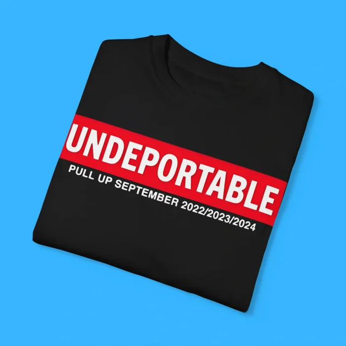 Undeportable Pull Up September 2022 2023 2024 T-Shirt