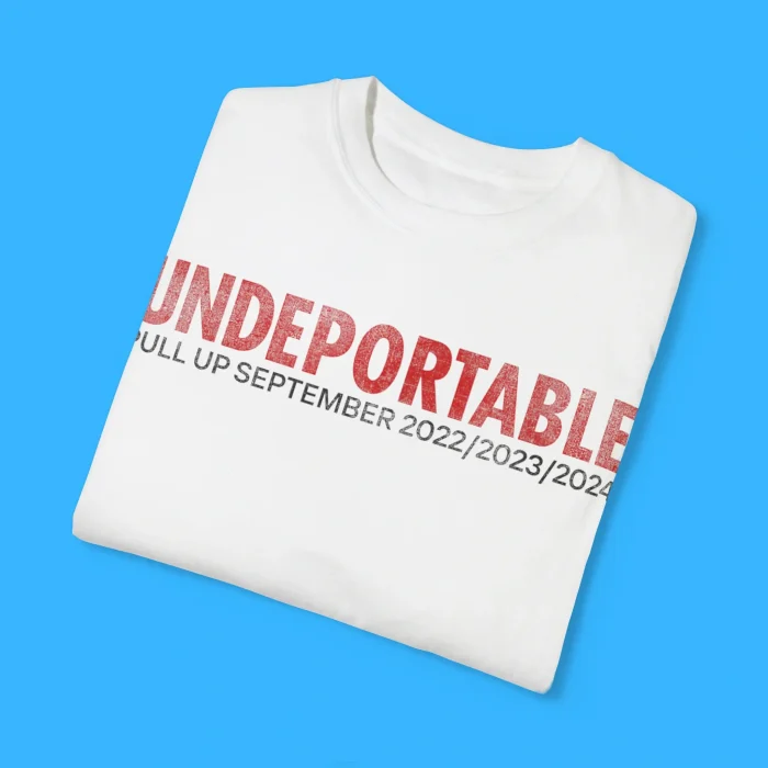 Undeportable Pull Up September 2022 2023 2024 Shirt