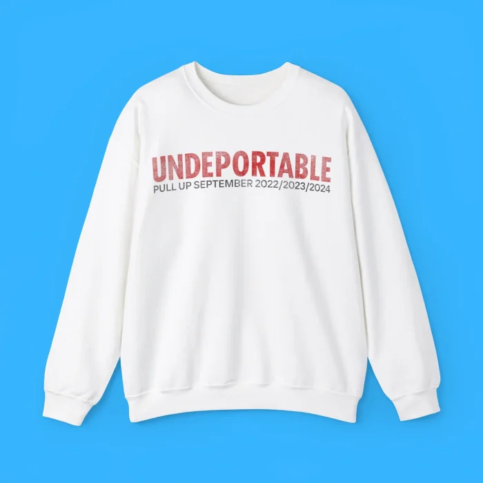 Undeportable Pull Up September 2022 2023 2024 Shirt