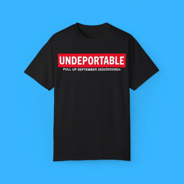 Undeportable Pull Up September 2022 2023 2024 T-Shirt