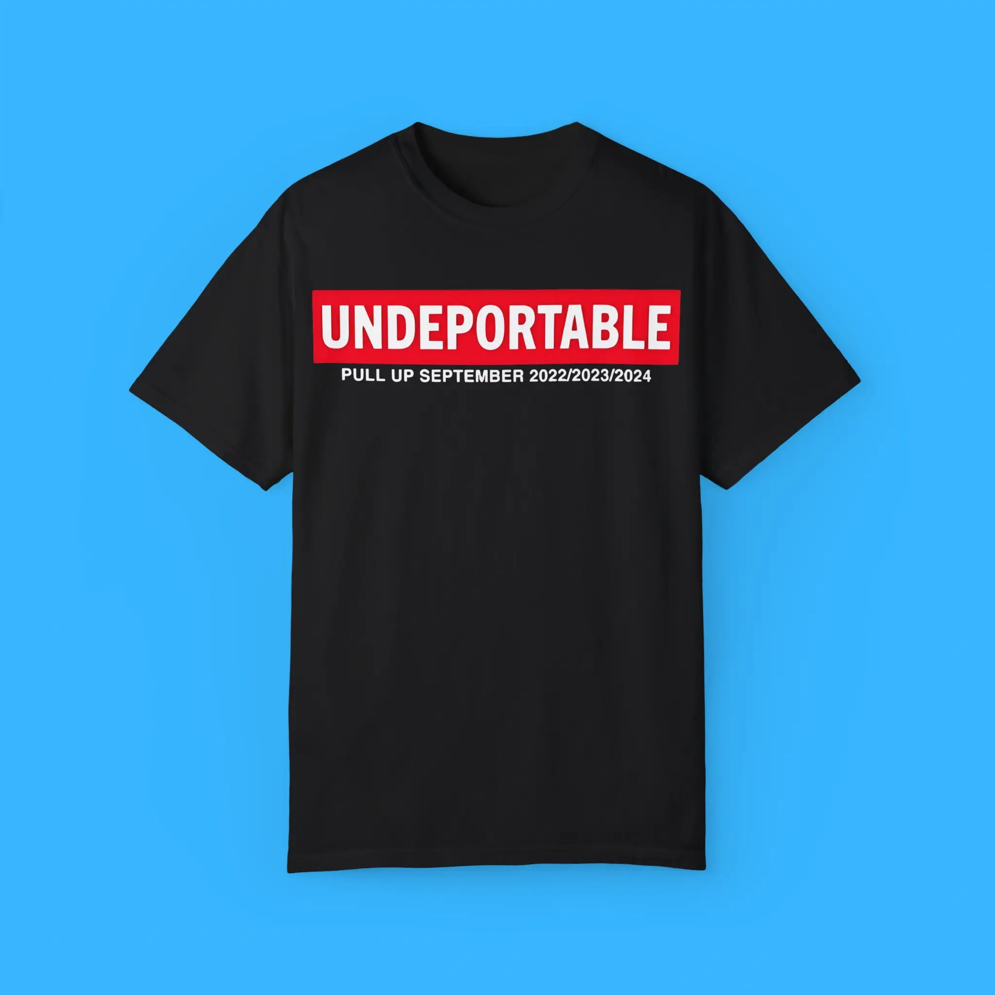 Undeportable Pull Up September 2022 2023 2024 T-Shirt