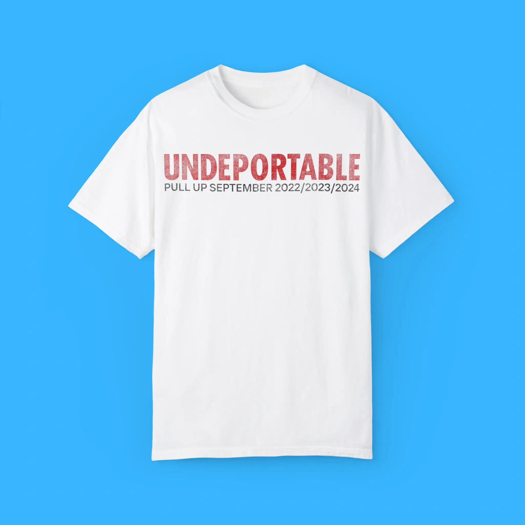 Undeportable Pull Up September 2022 2023 2024 Shirt