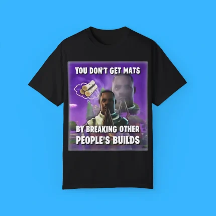 You Don’t Get Mats By Breaking Other People’s Builds Shirt