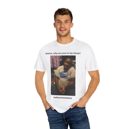 Darius Da King Darius Why Are You In My Closet Shirt