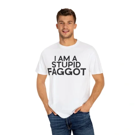 I Am A Stupid Faggot Shirt