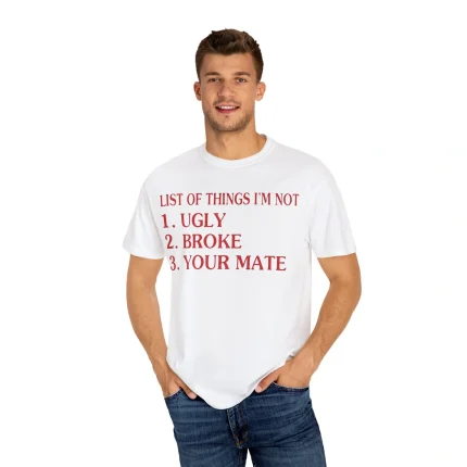 List Of Things I’m Not Ugly Broke Your Mate Shirt
