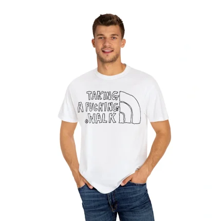 Taking A Fucking Walk Shirt