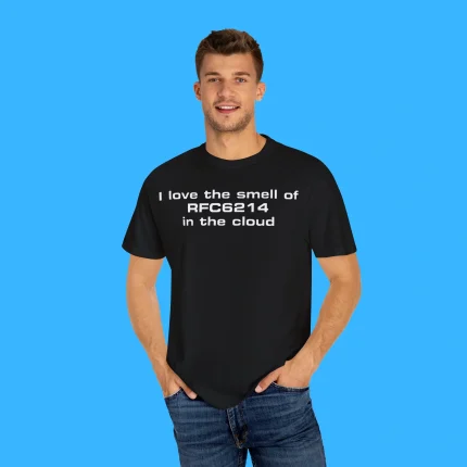 I Love The Smell Of RFC6214 In The Cloud Shirt