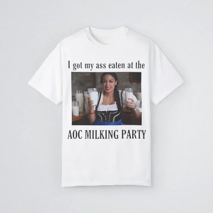 I Got My Ass Eaten At The Aoc Milking Party Shirt