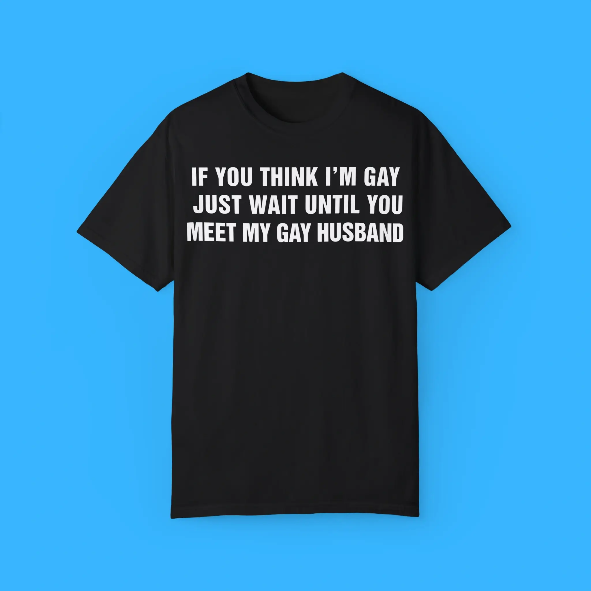 If-You-Think-I'm-Gay-Just-Wait-Until-You-Meet-My-Gay-Husband-T-Shirt If You Think I'm Gay Just Wait Until You Meet My Gay Husband Shirt