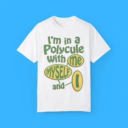I'm In A Polycule With Me Myself and I Shirt