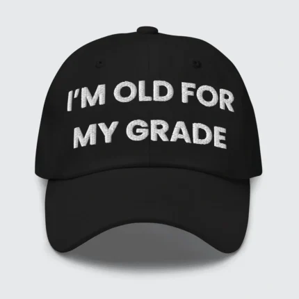 I'm Old For My Grade Hat