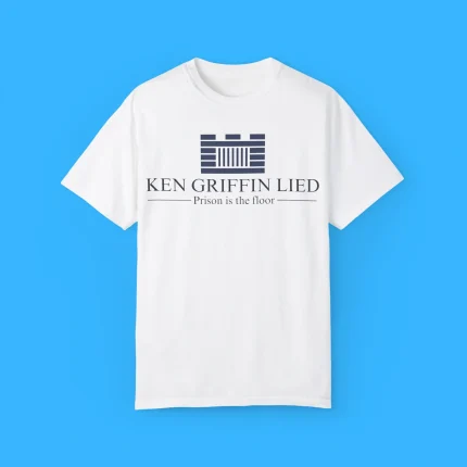 Ken Griffin Lied Prison Is The Floor Shirt