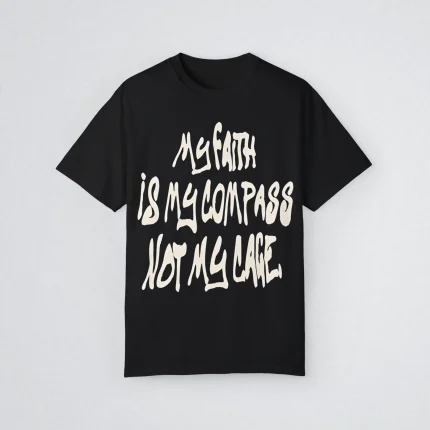 My Faith Is My Compass Not My Cage Shirt