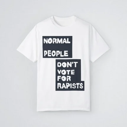 Normal People Don’t Vote For Rapists Shirt